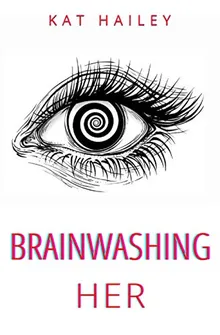 Brainwashing Her: An Erotic Hypnosis Mind Control Roommate Novel