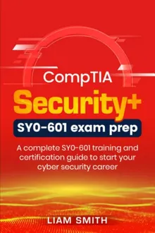 COMPTIA SECURITY+SY0-601: A complete SY0-601 training and certification guide to start your cyber security career