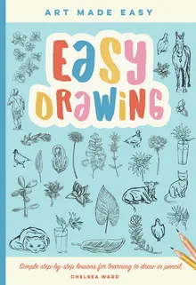 Easy Drawing: Simple step-by-step lessons for learning to draw in more than just pencil (Volume 2) (Art Made Easy, 2)