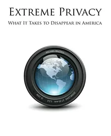 Extreme Privacy: What It Takes to Disappear in America