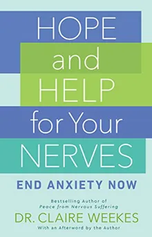 Hope and Help for Your Nerves: End Anxiety Now