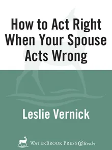 How to Act Right When Your Spouse Acts Wrong