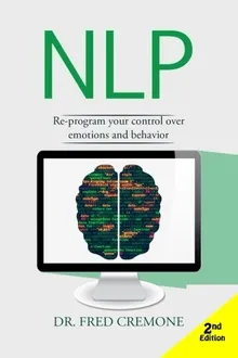 Nlp: Neuro Linguistic Programming: Re-program Your Control Over Emotions And Behavior, Mind Control