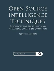 Open Source Intelligence Techniques: Resources for Searching and Analyzing Online Information