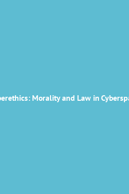 Cyberethics: Morality and Law in Cyberspace